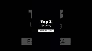 Top 3 upcoming earbuds 2024 top earbuds under 1000  top3 earbuds upcoming under1000 [upl. by Rodnas]