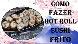 Como fazer hot roll sushi empanado sushi frito Hot filadélfia [upl. by Wachter407]