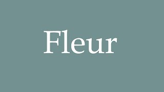 How to pronounce Fleur correctly in French [upl. by Ardni]