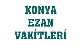 Konya Ezan Vakitleri  Namaz Saatleri [upl. by Athene937]