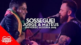 Jorge amp Mateus  Sosseguei Universo Alegria 2015 [upl. by Erastus]