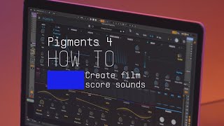 Pigments 4  How To Create Film Score Sounds [upl. by Jadd]