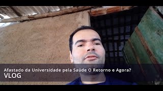 VLOG  Afastado da Universidade pela Saúde O Retorno e Agora [upl. by Aneg]