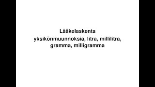 Lääkelaskenta yksikönmuunnoksia litra millilitra gramma milligramma [upl. by Zalea]