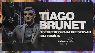 3 Segredos para preservar sua família  Tiago Brunet [upl. by Garland]