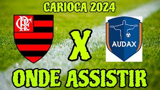 FLAMENGO X AUDAX ONDE ASSISTIR ONDE VAI PASSAR FLAMENGO X AUDAX CAMPEONATO CARIOCA 2024 TRANSMISSÃO [upl. by Ravahs]