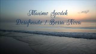 MAXIMO SPODEK DESAFINADO BOSSA NOVA ANTONIO CARLOS JOBIM MUSICA INSTRUMENTAL DE BRASIL [upl. by Launcelot]