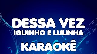 Iguinho e Lulinha  Dessa vez  karaokê Playback [upl. by Aidyn]