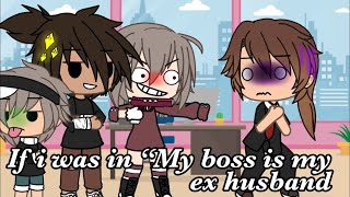 If i was in “My boss is my ex husband” [upl. by Sampson]