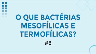 O que são bactérias mesofílicas e termofílicas 8 [upl. by Abbye]