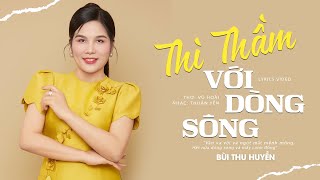 THÌ THẦM VỚI DÒNG SÔNG  Bùi Thu Huyền MV Lyrics [upl. by Cowles]