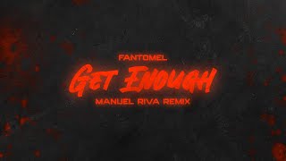 Fantomel  Get Enough ManuelRiva Remix [upl. by Cassil127]