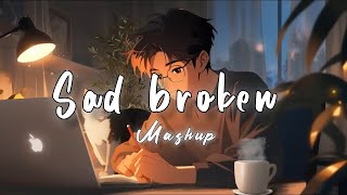 Sad Broken Mashup  Lofi Beats  Bollywood Song  Romantic Hindi Songs Mashup DJ MaShUP 2024 [upl. by Inaliel]