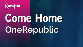 Come Home  OneRepublic  Karaoke Version  KaraFun [upl. by Akinak]