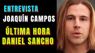 Última Hora Daniel Sancho Entrevista Joaquín Campos [upl. by Bevers]