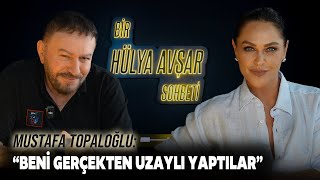 Bir Hülya Avşar Sohbeti  Mustafa Topaloğlu Beni Gerçekten Uzaylı Yaptılar [upl. by Lleryd]