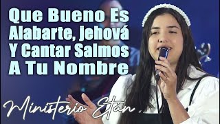 Que Bueno Es Alabarte Jehová y Cantar Salmos a Tu Nombre  Ministerio Etán [upl. by Berghoff]