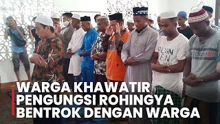 Warga Khawatir Pengungsi Rohingya Bentrok dengan Warga [upl. by Laemsi]