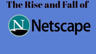 Netscapes Soaring Rise and Sudden Fall Unveiled [upl. by Waddle]