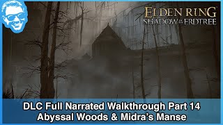 Abyssal Woods amp Midras Manse  Elden Ring Shadow of the Erdtree Full Narrated Walkthrough  Part 14 [upl. by Pevzner]