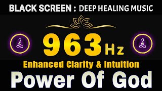 Power Of God 963 Hz Frequency 🙏Pineal Gland Activation Enhanced Clarity Intuition amp Improved Sleep [upl. by Eenet]