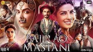 Bajirao Mastani Full Movie  Ranveer Singh  Deepika Padukone  Priyanka Chopra  Review amp Facts HD [upl. by Etessil]