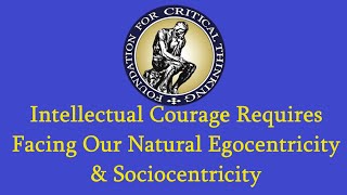 Intellectual Courage Requires Facing Our Egocentricity amp Sociocentricity [upl. by Ecirtap]