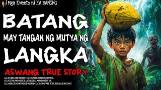 BATANG MAY TANGAN NG MUTYA NG LANGKA  Kwentong Aswang  True Story [upl. by Odie911]