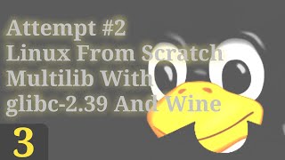 Part 3  ATTEMPT NO2 Linux From Scratch Multilib With glibc239 And Wine [upl. by Joni565]