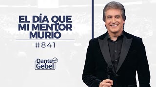 Dante Gebel 841  El día que mi mentor murió [upl. by Michigan]