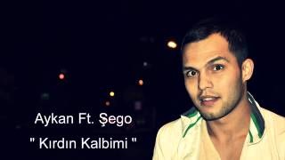 Aykan Ft Şego  Kırdın Kalbimi 2009 [upl. by Naldo713]