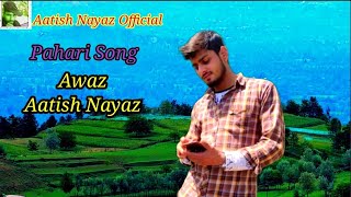 Pahari Song kise ni dard wandaya way Awaz Aatish Nayaz [upl. by Ataymik]