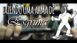 COMO FAZER UMA ARMA DE ESGRIMA Florete   VLOG 3 [upl. by Ester553]