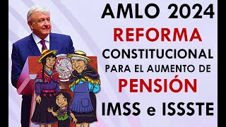 AMLO PRESENTA REFORMA 2024 para AUMENTO DE PENSIÓN IMSS e ISSSTE 100 SALARIAL [upl. by Prunella417]