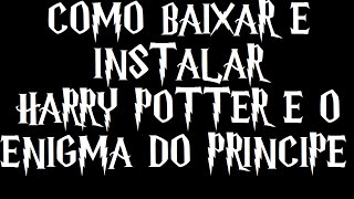 Como baixar e instalar Harry Potter e o Enigma do Príncipe [upl. by Estrella977]