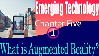 Emerging Technology chapter Five Augmented reality part one Augmented Reality [upl. by Burnight]