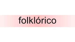 How to pronounce folklórico [upl. by Tiphane]