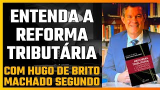 Entendendo a reforma tributária com Hugo de Brito Machado Segundo [upl. by Davida]