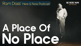 Ram Dass A Place of No Place – Here and Now Ep 241 [upl. by Akihsar794]