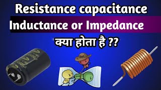 Resistance inductance capacitance or impedance kya hote hai  Rasistor inductor capacitor in hindi [upl. by Kiley]