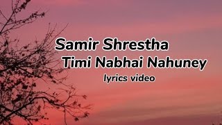 Samir Shrestha  Timi Nabhai Nahuney  Lyrics Video [upl. by Lydell]