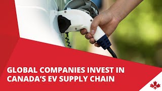 Global Companies Invest in Canada’s EV Supply Chain [upl. by Razid]