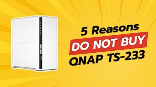 QNAP TS233 Review 😱  5 Reasons NOT to Buy This NAS [upl. by Brinna]