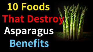 10 Foods That Destroy Asparagus Benefits [upl. by Hsiekal846]