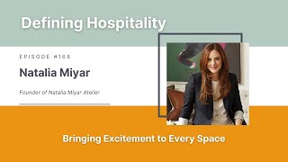 Bringing Excitement to Every Space  Natalia Miyar  Defining Hospitality  Episode  168 [upl. by Nnail870]