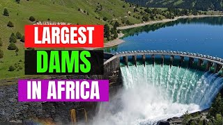 Top 10 Largest Dams in Africa [upl. by Linders]