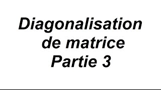 Comment diagonaliser une matrice 3x3  partie 3 [upl. by Cichocki]