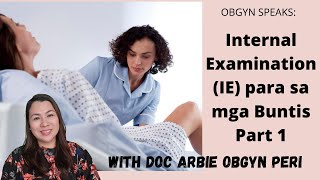 OBGYNE SPEAKS INTERNAL EXAMINATION IE PARA SA MGA BUNTIS AT NAGLILABOR PART I [upl. by Anilegna29]