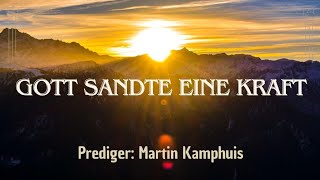 Gott sandte eine Kraft  Prediger Martin Kamphuis [upl. by Llacam]