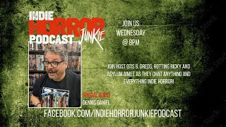 Indie Horror Junkie Podcast Ep56 w Dennis Daniel [upl. by Cosetta860]